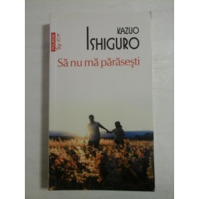   Sa nu ma parasesti  -  Kazuo  ISHIGURO 